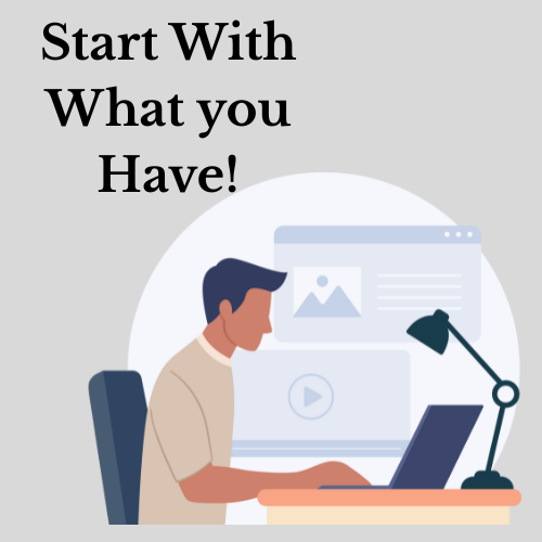 Start With What You Have!
